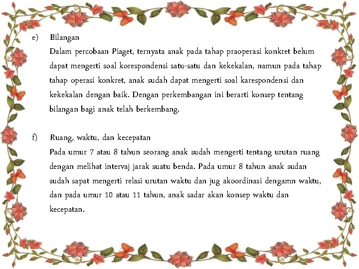 e) Bilangan Dalam percobaan Piaget, ternyata anak pada tahap praoperasi konkret belum dapat mengerti