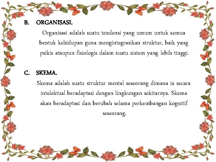 B. ORGANISASI. Organisasi adalah suatu tendensi yang umum untuk semua bentuk kehidupan guna mengintegrasikan