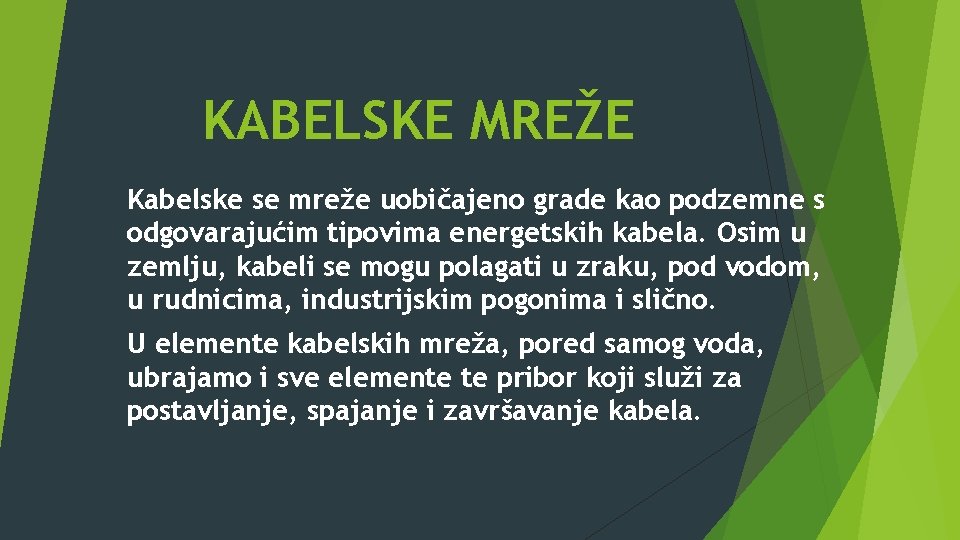 KABELSKE MREŽE Kabelske se mreže uobičajeno grade kao podzemne s odgovarajućim tipovima energetskih kabela.