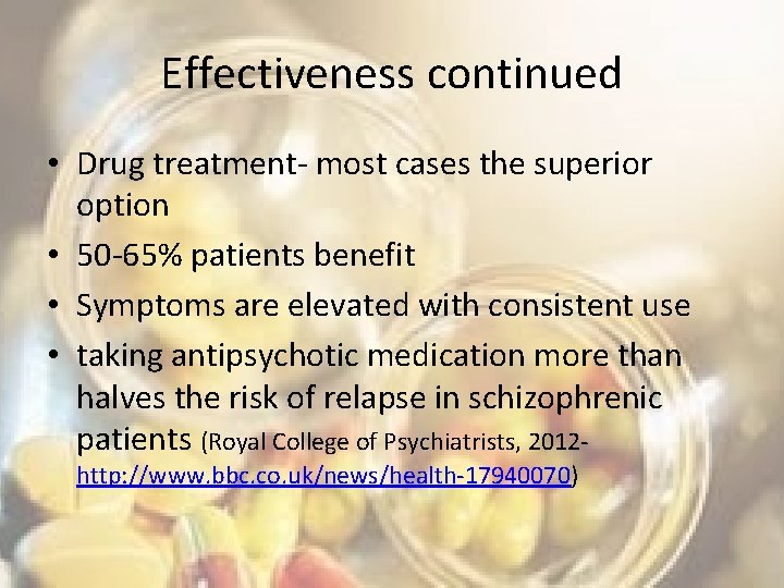 Effectiveness continued • Drug treatment- most cases the superior option • 50 -65% patients