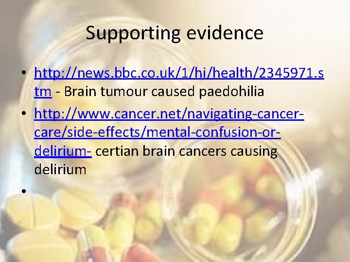 Supporting evidence • http: //news. bbc. co. uk/1/hi/health/2345971. s tm - Brain tumour caused