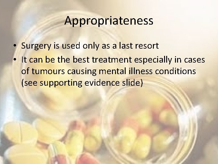 Appropriateness • Surgery is used only as a last resort • It can be