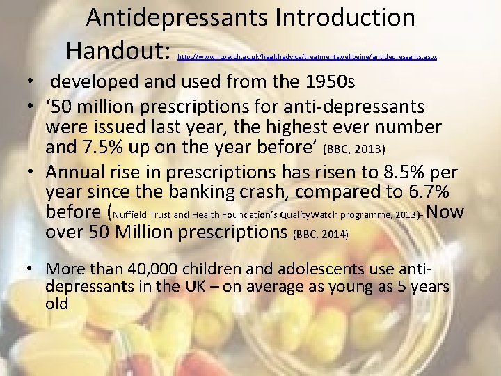 Antidepressants Introduction Handout: http: //www. rcpsych. ac. uk/healthadvice/treatmentswellbeing/antidepressants. aspx • developed and used from
