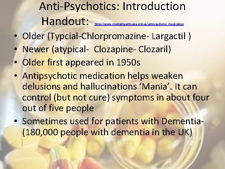 Anti-Psychotics: Introduction Handout: http: //www. mentalhealthcare. org. uk/antipsychotic_medication Older (Typcial-Chlorpromazine- Largactil ) Newer (atypical-