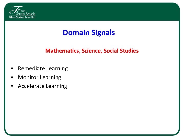 Domain Signals Mathematics, Science, Social Studies • Remediate Learning • Monitor Learning • Accelerate Domain Signals Mathematics, Science, Social Studies • Remediate Learning • Monitor Learning • Accelerate