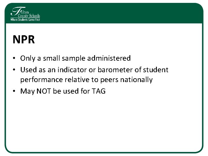 NPR • Only a small sample administered • Used as an indicator or barometer NPR • Only a small sample administered • Used as an indicator or barometer