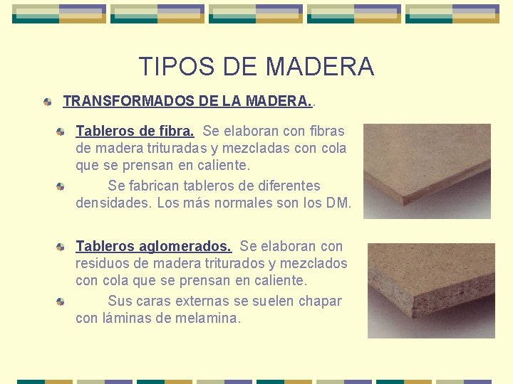 TIPOS DE MADERA TRANSFORMADOS DE LA MADERA. . Tableros de fibra. Se elaboran con