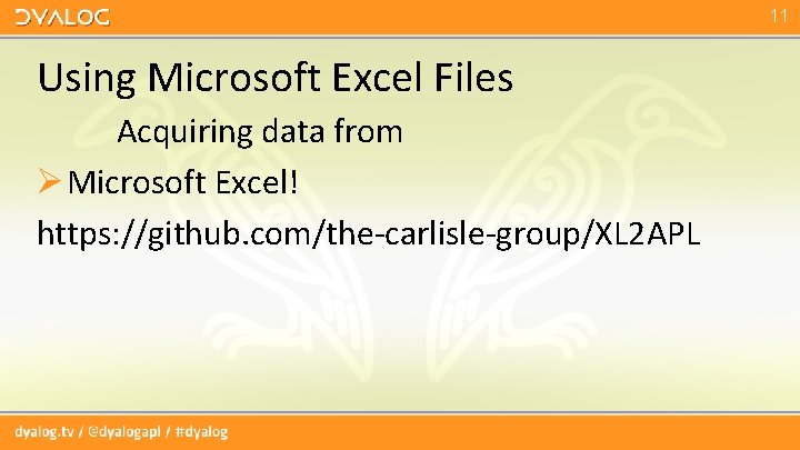 11 Using Microsoft Excel Files Acquiring data from Ø Microsoft Excel! https: //github. com/the-carlisle-group/XL