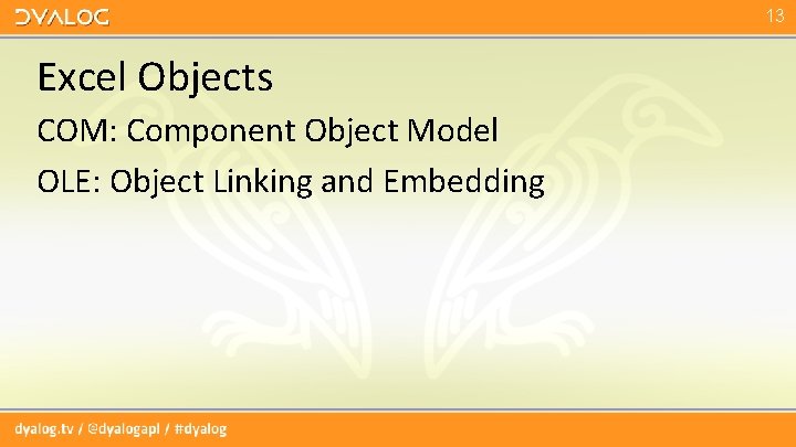 13 Excel Objects COM: Component Object Model OLE: Object Linking and Embedding 