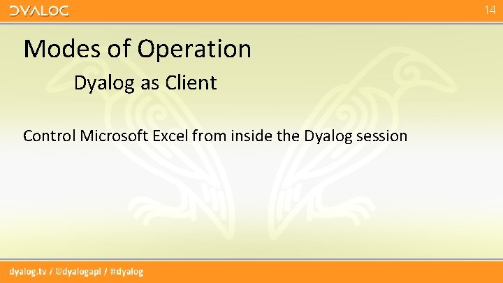 14 Modes of Operation Dyalog as Client Control Microsoft Excel from inside the Dyalog