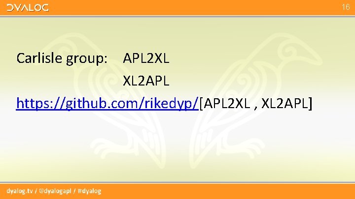 16 Carlisle group: APL 2 XL XL 2 APL https: //github. com/rikedyp/[APL 2 XL