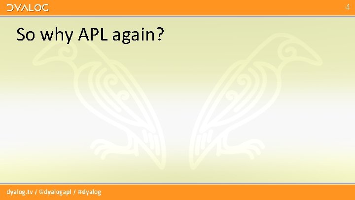 4 So why APL again? 