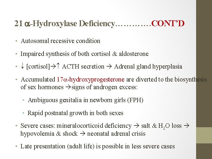 21 -Hydroxylase Deficiency…………. CONT’D • Autosomal recessive condition • Impaired synthesis of both cortisol