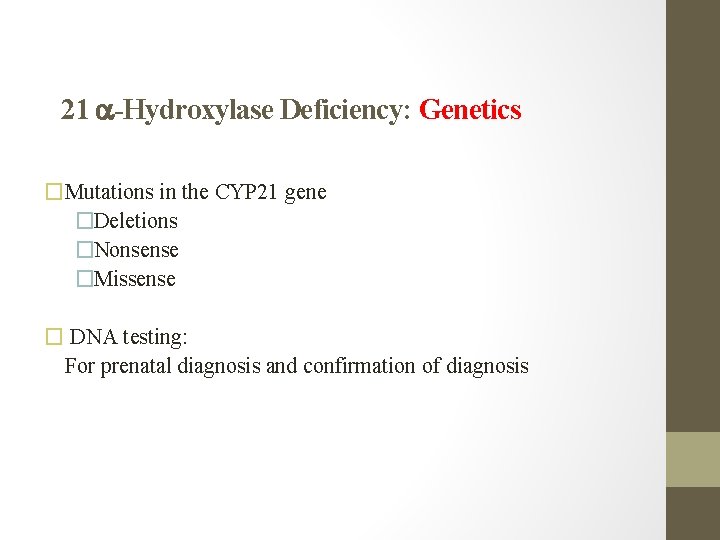 21 -Hydroxylase Deficiency: Genetics �Mutations in the CYP 21 gene �Deletions �Nonsense �Missense �