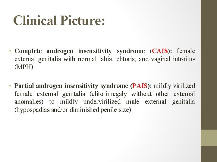 Clinical Picture: • Complete androgen insensitivity syndrome (CAIS): female external genitalia with normal labia,