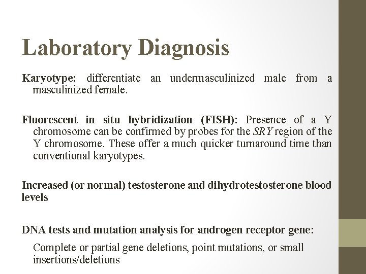 Laboratory Diagnosis Karyotype: differentiate an undermasculinized male from a masculinized female. Fluorescent in situ