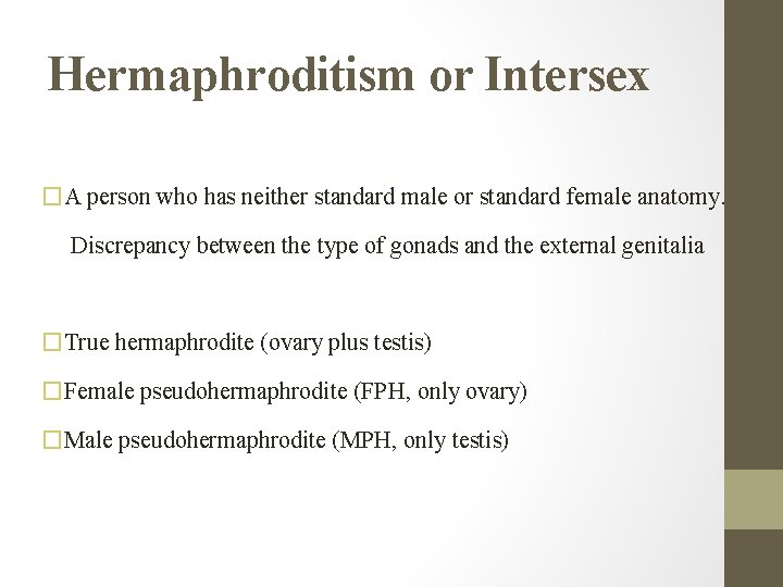 Hermaphroditism or Intersex �A person who has neither standard male or standard female anatomy.