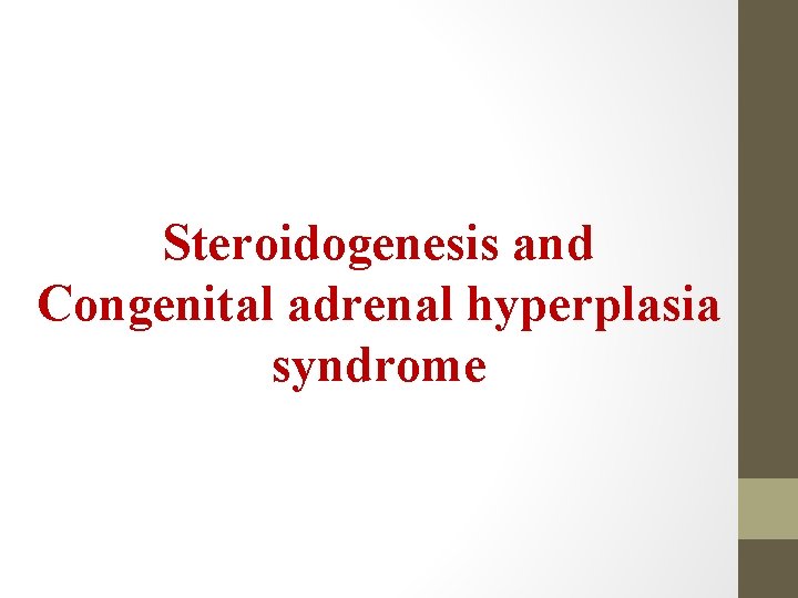 Steroidogenesis and Congenital adrenal hyperplasia syndrome 