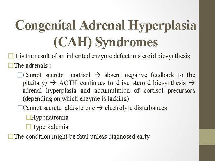 Congenital Adrenal Hyperplasia (CAH) Syndromes �It is the result of an inherited enzyme defect