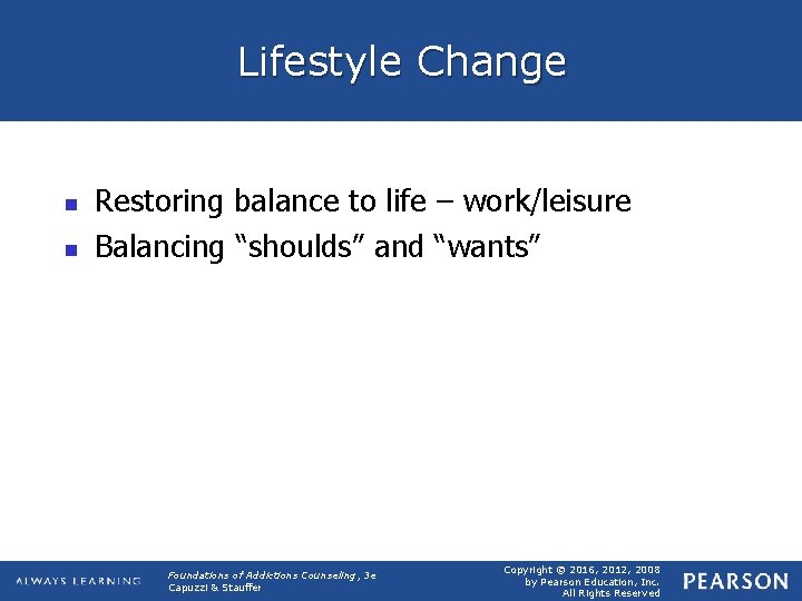Lifestyle Change n n Restoring balance to life – work/leisure Balancing “shoulds” and “wants”