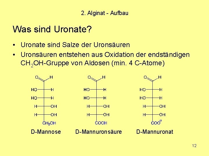 2. Alginat - Aufbau Was sind Uronate? • Uronate sind Salze der Uronsäuren •