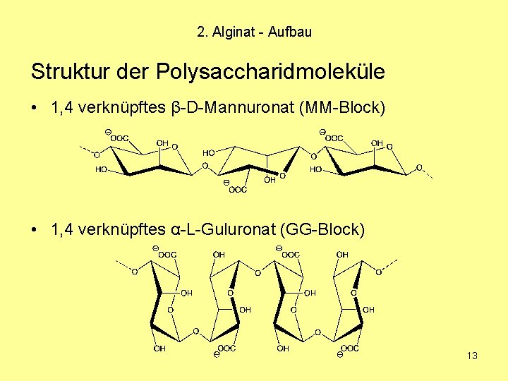 2. Alginat - Aufbau Struktur der Polysaccharidmoleküle • 1, 4 verknüpftes β-D-Mannuronat (MM-Block) •