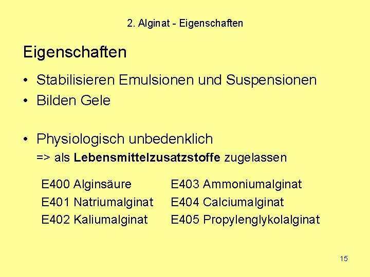 2. Alginat - Eigenschaften • Stabilisieren Emulsionen und Suspensionen • Bilden Gele • Physiologisch