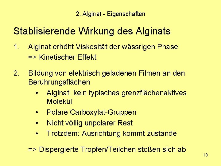 2. Alginat - Eigenschaften Stablisierende Wirkung des Alginats 1. Alginat erhöht Viskosität der wässrigen