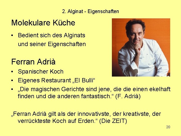 2. Alginat - Eigenschaften Molekulare Küche • Bedient sich des Alginats und seiner Eigenschaften