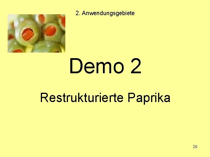 2. Anwendungsgebiete Demo 2 Restrukturierte Paprika 26 