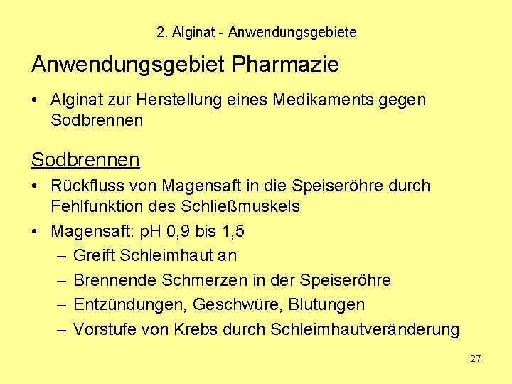 2. Alginat - Anwendungsgebiete Anwendungsgebiet Pharmazie • Alginat zur Herstellung eines Medikaments gegen Sodbrennen