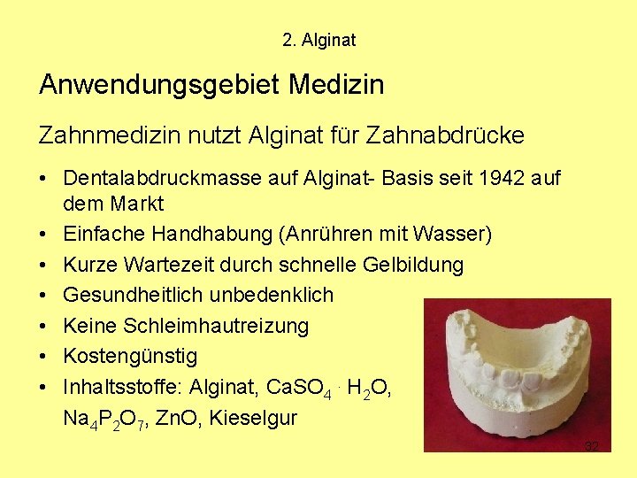 2. Alginat Anwendungsgebiet Medizin Zahnmedizin nutzt Alginat für Zahnabdrücke • Dentalabdruckmasse auf Alginat- Basis
