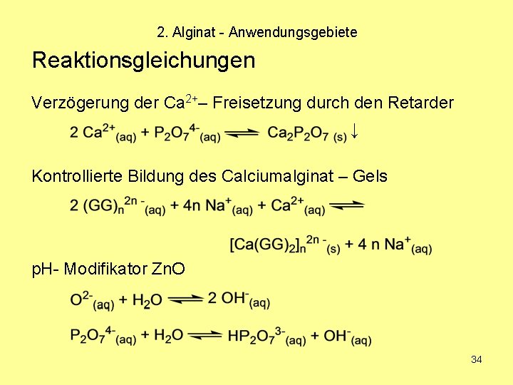 2. Alginat - Anwendungsgebiete Reaktionsgleichungen Verzögerung der Ca 2+– Freisetzung durch den Retarder ↓