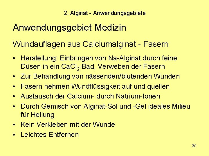 2. Alginat - Anwendungsgebiete Anwendungsgebiet Medizin Wundauflagen aus Calciumalginat - Fasern • Herstellung: Einbringen