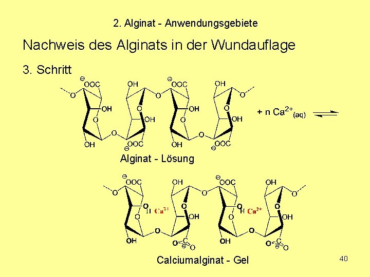 2. Alginat - Anwendungsgebiete Nachweis des Alginats in der Wundauflage 3. Schritt Alginat -