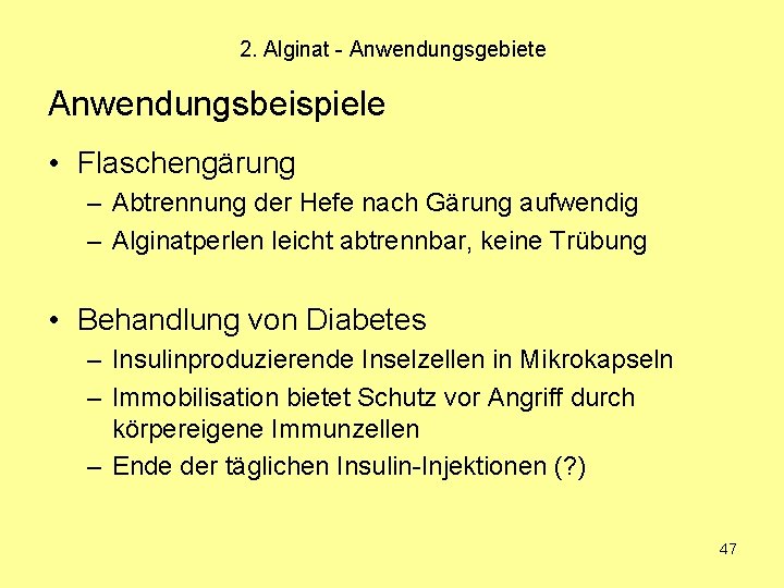 2. Alginat - Anwendungsgebiete Anwendungsbeispiele • Flaschengärung – Abtrennung der Hefe nach Gärung aufwendig
