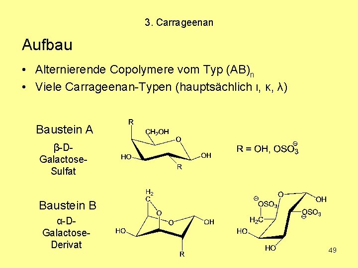 3. Carrageenan Aufbau • Alternierende Copolymere vom Typ (AB)n • Viele Carrageenan-Typen (hauptsächlich ι,