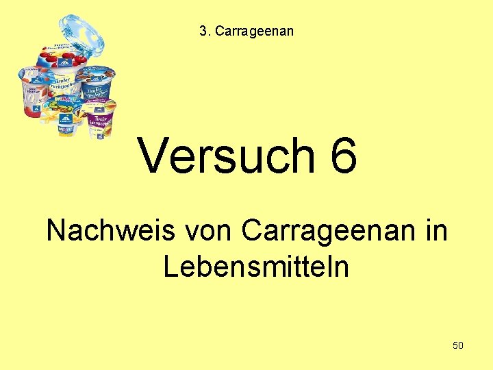 3. Carrageenan Versuch 6 Nachweis von Carrageenan in Lebensmitteln 50 