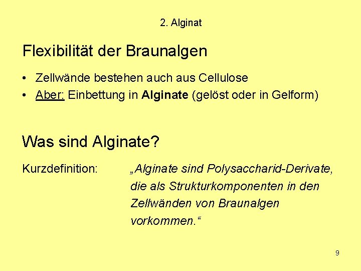 2. Alginat Flexibilität der Braunalgen • Zellwände bestehen auch aus Cellulose • Aber: Einbettung