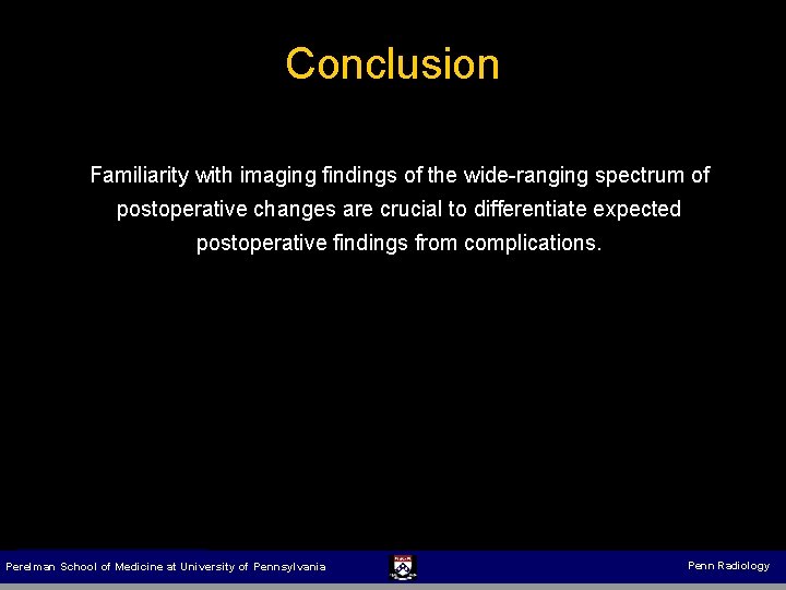 Conclusion Familiarity with imaging findings of the wide-ranging spectrum of postoperative changes are crucial