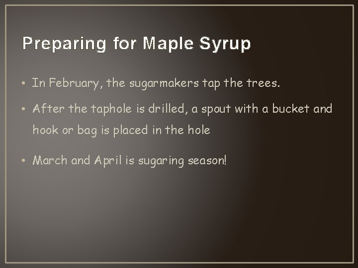 Preparing for Maple Syrup • In February, the sugarmakers tap the trees. • After Preparing for Maple Syrup • In February, the sugarmakers tap the trees. • After