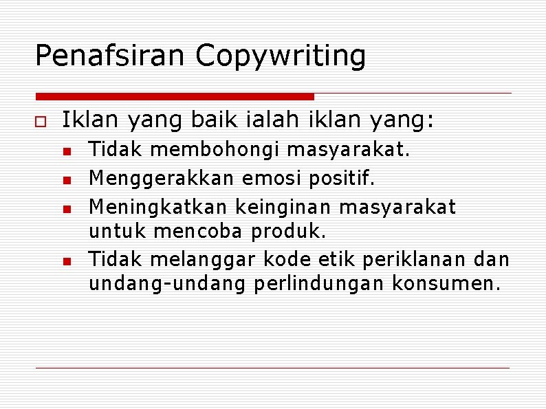 Penafsiran Copywriting o Iklan yang baik ialah iklan yang: n n Tidak membohongi masyarakat.