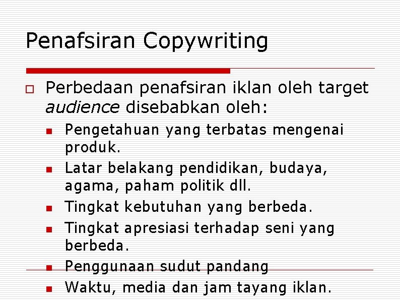 Penafsiran Copywriting o Perbedaan penafsiran iklan oleh target audience disebabkan oleh: n n n