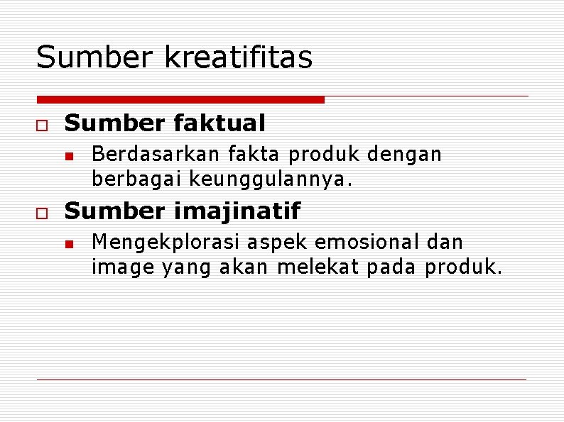 Sumber kreatifitas o Sumber faktual n o Berdasarkan fakta produk dengan berbagai keunggulannya. Sumber
