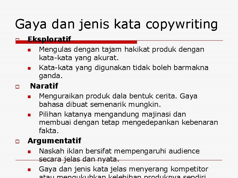 Gaya dan jenis kata copywriting o o o Eksploratif n Mengulas dengan tajam hakikat