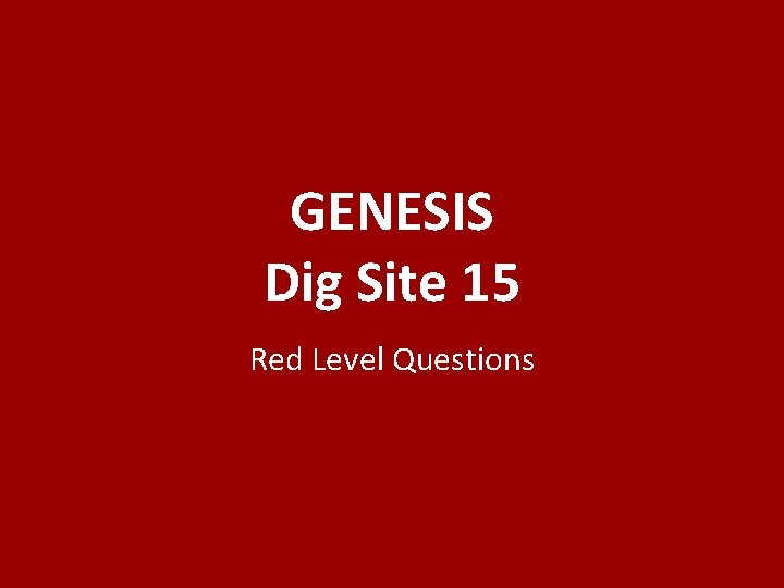 GENESIS Dig Site 15 Red Level Questions 