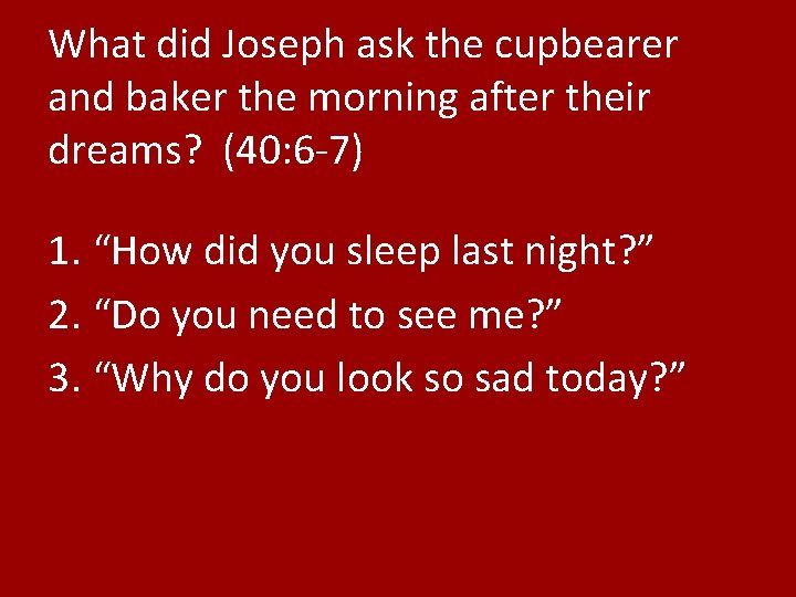 What did Joseph ask the cupbearer and baker the morning after their dreams? (40: