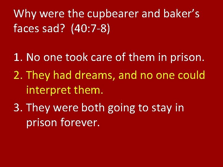 Why were the cupbearer and baker’s faces sad? (40: 7 -8) 1. No one