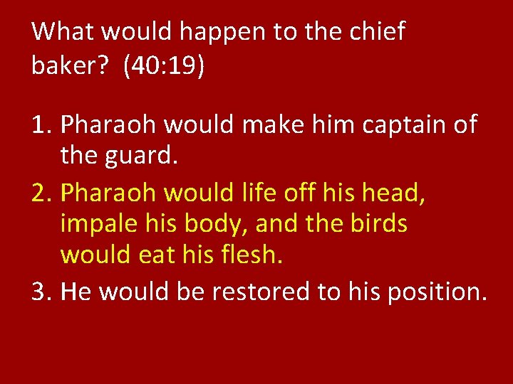 What would happen to the chief baker? (40: 19) 1. Pharaoh would make him