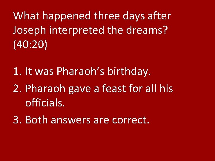 What happened three days after Joseph interpreted the dreams? (40: 20) 1. It was